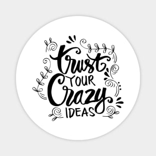 Trust your crazy ideas hand lettering. Magnet